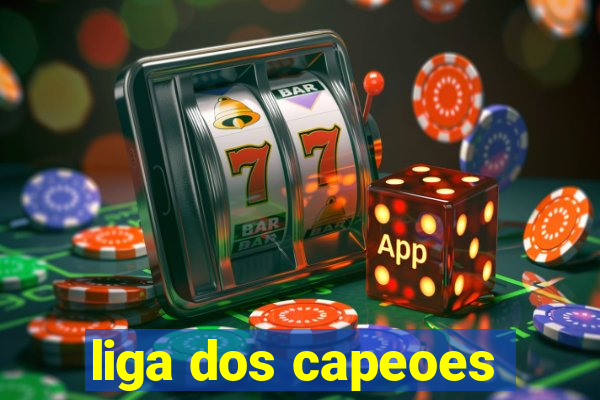 liga dos capeoes