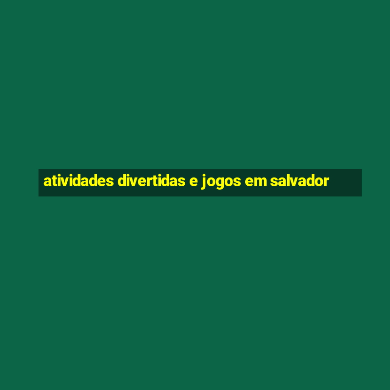 atividades divertidas e jogos em salvador