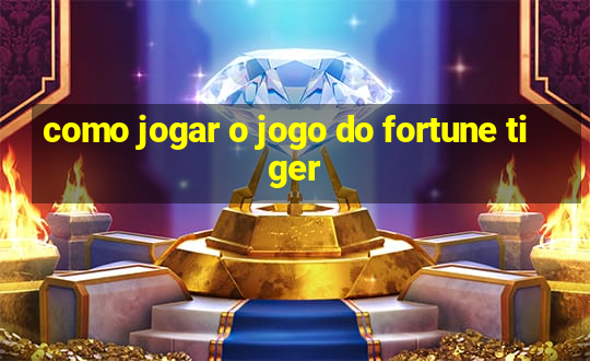 como jogar o jogo do fortune tiger