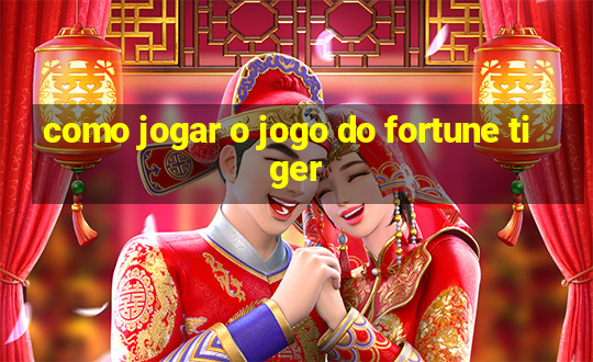 como jogar o jogo do fortune tiger