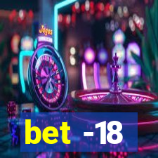 bet -18