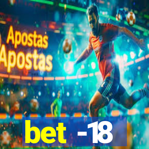 bet -18