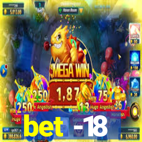 bet -18