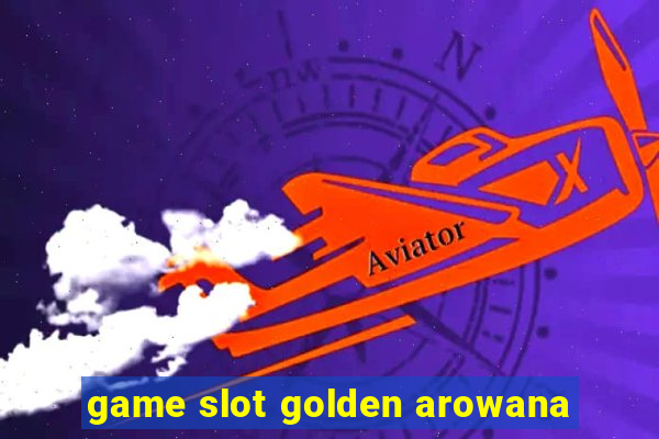 game slot golden arowana