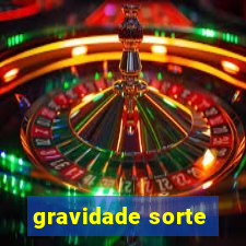 gravidade sorte