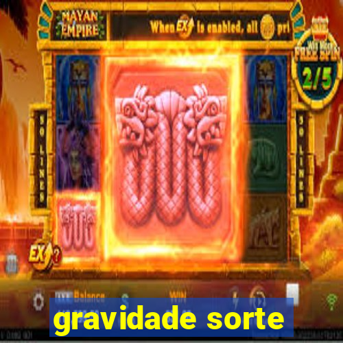 gravidade sorte