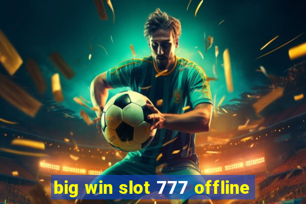 big win slot 777 offline