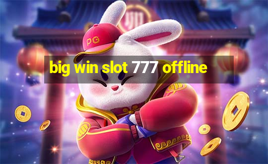 big win slot 777 offline