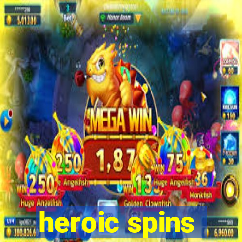 heroic spins