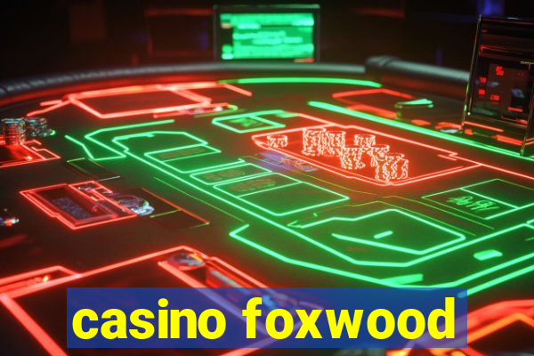 casino foxwood