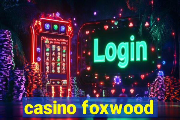 casino foxwood