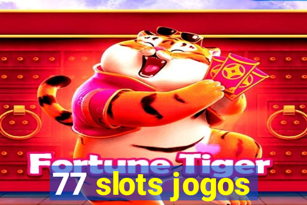 77 slots jogos