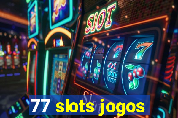 77 slots jogos