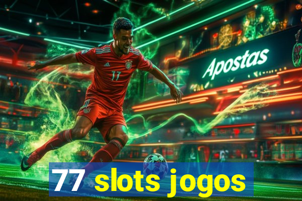 77 slots jogos