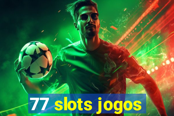 77 slots jogos