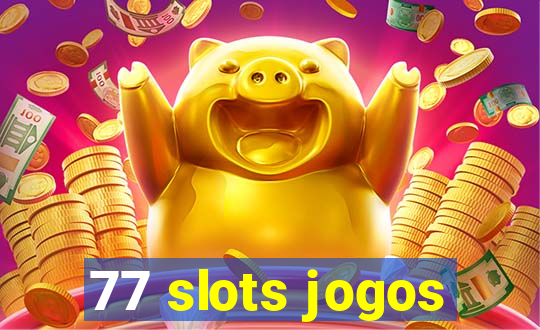 77 slots jogos