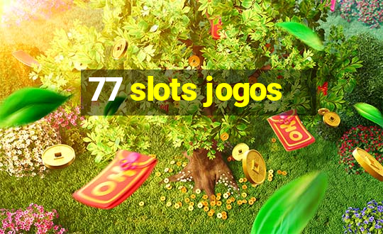 77 slots jogos