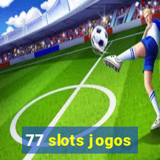 77 slots jogos