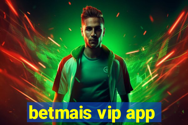 betmais vip app