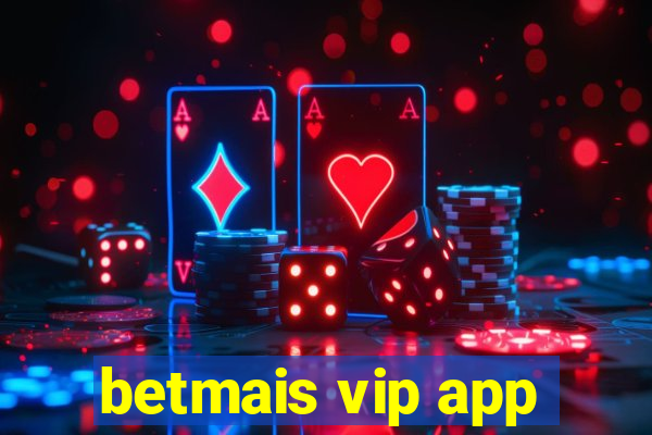 betmais vip app