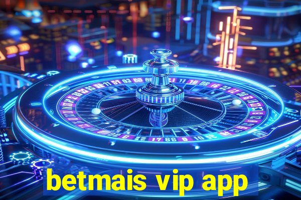 betmais vip app