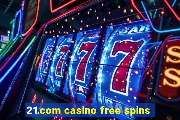 21.com casino free spins