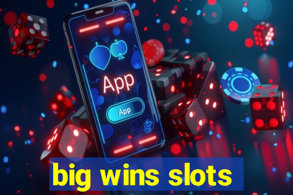 big wins slots