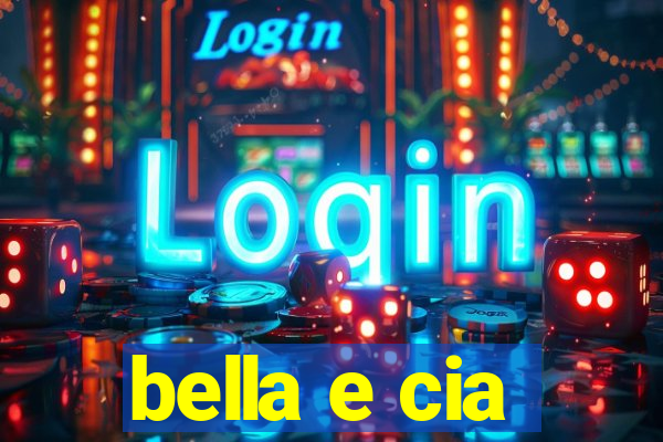 bella e cia