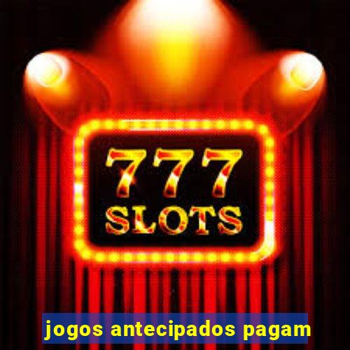 jogos antecipados pagam