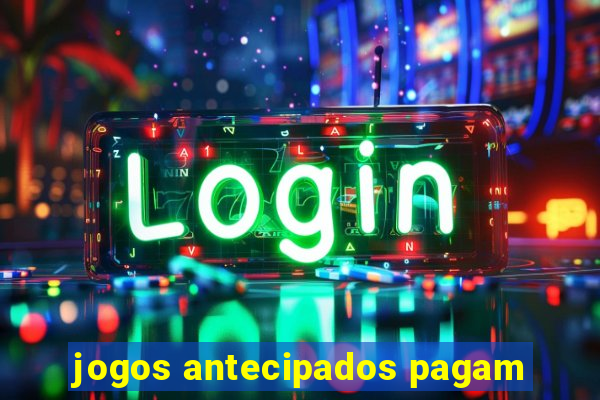 jogos antecipados pagam