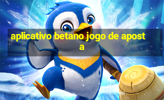 aplicativo betano jogo de aposta