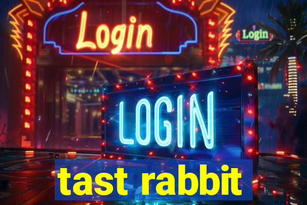 tast rabbit