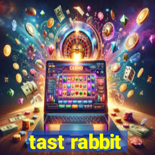 tast rabbit