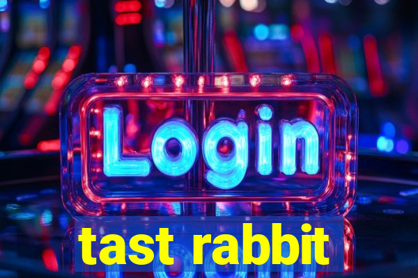 tast rabbit