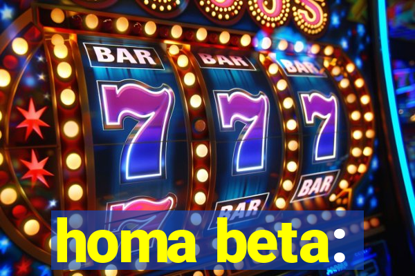 homa beta: