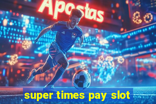 super times pay slot