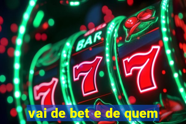 vai de bet e de quem