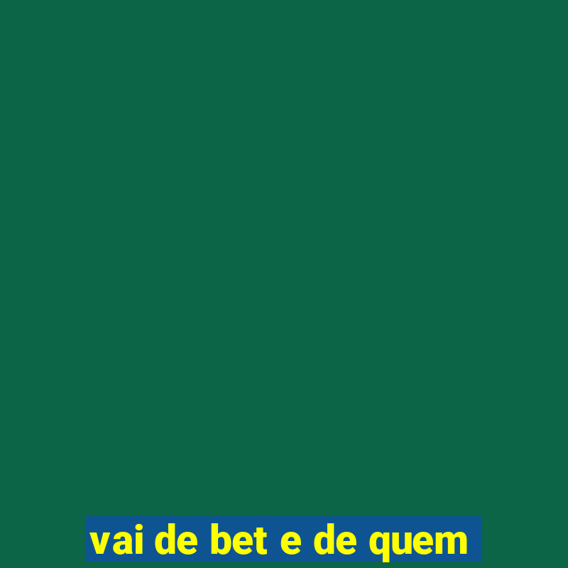 vai de bet e de quem