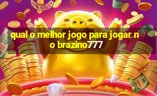 qual o melhor jogo para jogar no brazino777