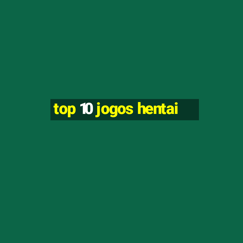 top 10 jogos hentai