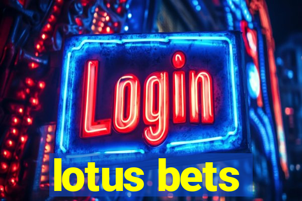 lotus bets