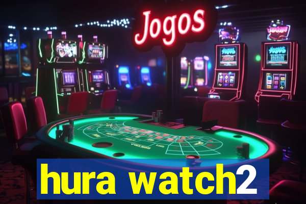 hura watch2