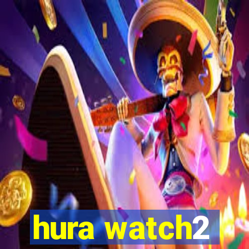 hura watch2