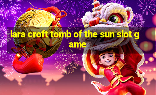 lara croft tomb of the sun slot game