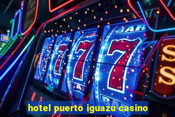 hotel puerto iguazu casino