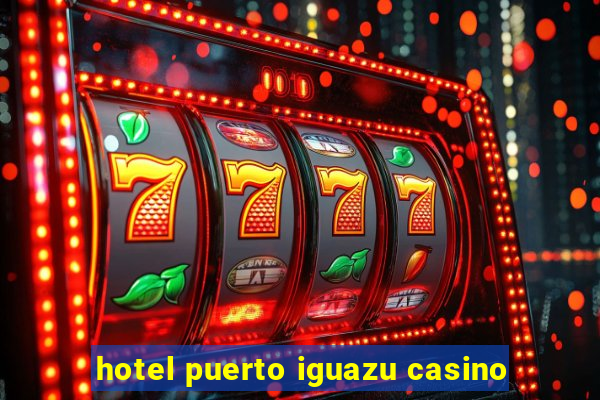 hotel puerto iguazu casino