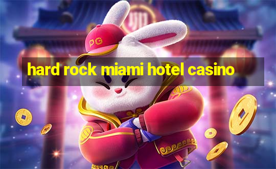 hard rock miami hotel casino