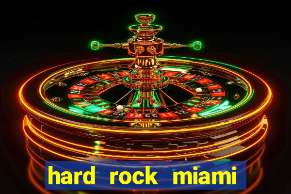 hard rock miami hotel casino