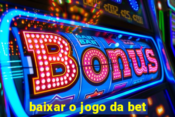 baixar o jogo da bet