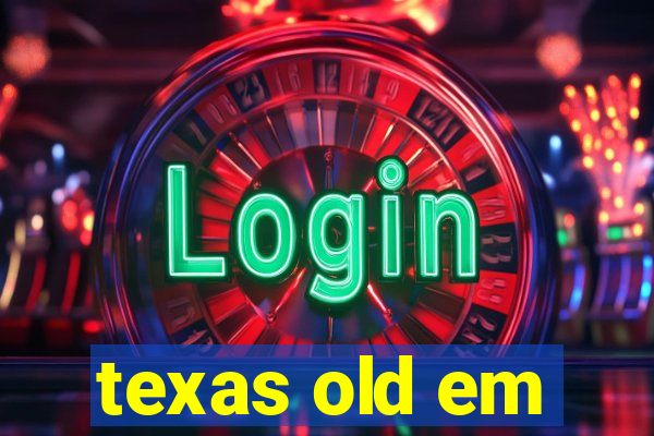 texas old em